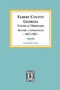 Elbert County, Georgia Court of Ordinary, Record of Apprentices, 1867-1903 (Volume #1)