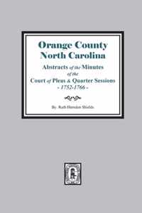 Orange County, North Carolina Abstracts of the Minutes of the Court of Pleas and Quarter Sessions, 1752-1766