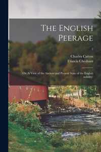 The English Peerage; or, A View of the Ancient and Present State of the English Nobility