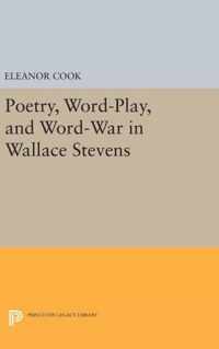 Poetry, Word-Play, and Word-War in Wallace Stevens