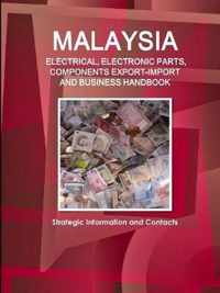 Malaysia ELECTRICAL, ELECTRONIC PARTS, COMPONENTS EXPORT-IMPORT & BUSINESS HANDBOOK - Strategic Information and Contacts