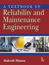 A Textbook of Reliability and Maintenance Engineering