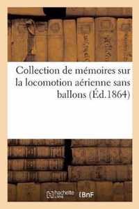 Collection de Memoires Sur La Locomotion Aerienne Sans Ballons