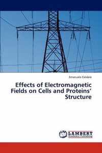 Effects of Electromagnetic Fields on Cells and Proteins' Structure