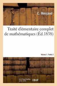 Traite Elementaire Complet de Mathematiques. Volume 1. Partie 2