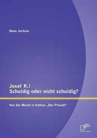 Josef K.! Schuldig oder nicht schuldig? Von der Macht in Kafkas "Der Proceß"