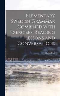 Elementary Swedish Grammar Combined With Exercises, Reading Lessons and Conversations