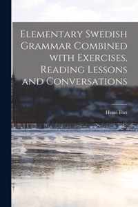 Elementary Swedish Grammar Combined With Exercises, Reading Lessons and Conversations