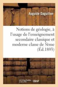 Notions de Geologie, A l'Usage de l'Enseignement Secondaire Classique Et Moderne Classe de Cinquieme