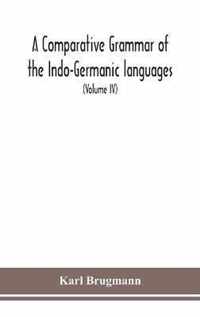 A Comparative Grammar Of the Indo-Germanic languages a concise exposition of the history of Sanskrit, Old Iranian (Avestic and old Persian), Old Armen