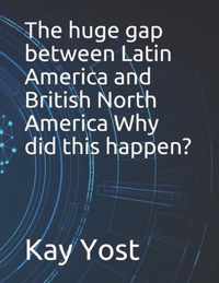 The huge gap between Latin America and British North America Why did this happen?