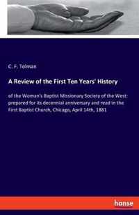 A Review of the First Ten Years' History: of the Woman's Baptist Missionary Society of the West