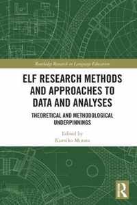 ELF Research Methods and Approaches to Data and Analyses: Theoretical and Methodological Underpinnings