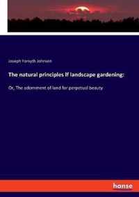 The natural principles lf landscape gardening
