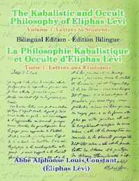 The Kabalistic and Occult Philosophy of Eliphas Levi - Volume 1