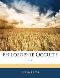 Philosophie Occulte ...