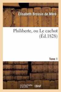 Philiberte, Ou Le Cachot. Tome 1