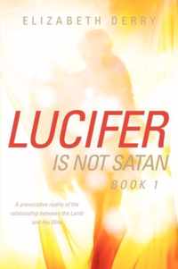 LUCIFER IS NOT SATAN Book 1