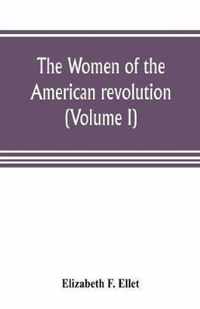 The women of the American revolution (Volume I)