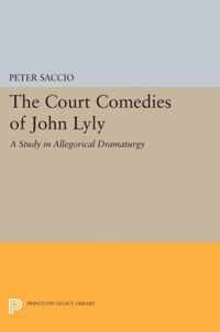 The Court Comedies of John Lyly - A Study in Allegorical Dramaturgy