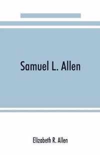 Samuel L. Allen; intimate recollections & letters