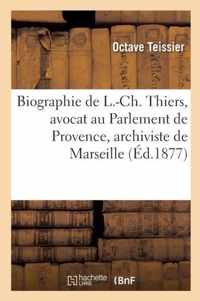 Biographie de L.-Ch. Thiers, Avocat Au Parlement de Provence, Archiviste de la Ville de Marseille