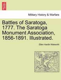 Battles of Saratoga, 1777. the Saratoga Monument Association, 1856-1891. Illustrated.