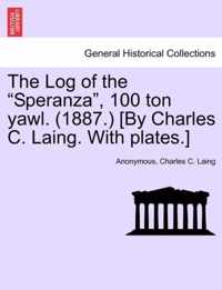 The Log of the Speranza, 100 Ton Yawl. (1887.) [By Charles C. Laing. with Plates.]