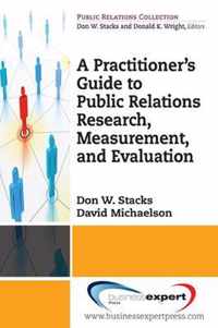 Practioner's Guide To Public Relations Research, Measurement And Evaluation