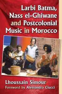 Larbi Batma, Nass El-Ghiwane and Postcolonial Music in Morocco