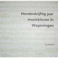 Honderdvijftig jaar muziekleven in Wageningen