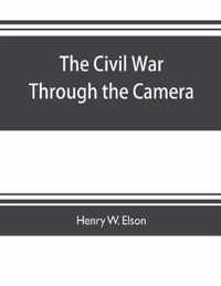 The Civil war through the camera, hundreds of vivid photographs actually taken in Civil war times, sixteen reproductions in color of famous war paintings