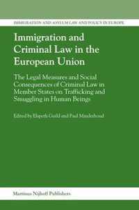 Immigration and Criminal Law in the European Union: The Legal Measures and Social Consequences of Criminal Law in Member States on Trafficking and Smu