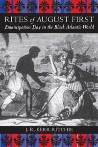 Rites of August First: Emancipation Day in the Black Atlantic World