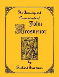 The Ancestory & Descendants of John Grosvenor of Roxbury, Massachusetts