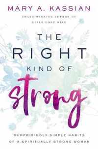 Right Kind of Strong Surprisingly Simple Habits of a Spiritually Strong Woman