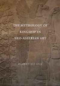 The Mythology of Kingship in Neo-Assyrian Art