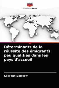 Determinants de la reussite des emigrants peu qualifies dans les pays d'accueil