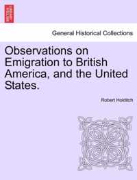 Observations on Emigration to British America, and the United States.