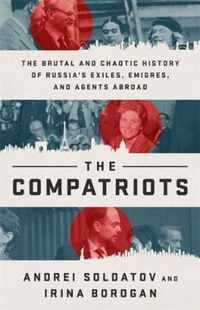 The Compatriots The Brutal and Chaotic History of Russias Exiles, migrs, and Agents Abroad