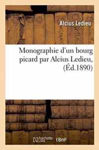 Monographie d'Un Bourg Picard Par Alcius Ledieu,