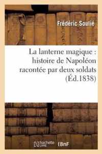 La Lanterne Magique: Histoire de Napoléon Racontée Par Deux Soldats