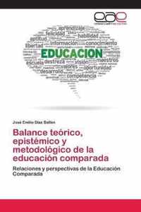 Balance teorico, epistemico y metodologico de la educacion comparada