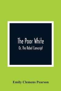 The Poor White, Or, The Rebel Conscript