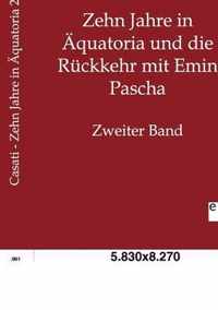 Zehn Jahre in AEquatoria und die Ruckkehr mit Emin Pascha