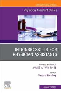 Intrinsic Skills for Physician Assistants an Issue of Physician Assistant Clinics