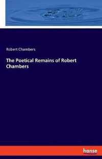 The Poetical Remains of Robert Chambers