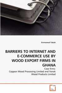 Barriers to Internet and E-Commerce Use by Wood Export Firms in Ghana