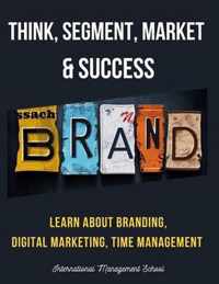 Think, Segment, Brand, Market and Success