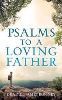 Psalms To A Loving Father